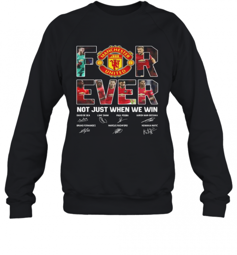 Manchester United For Ever Not Just When We Win Signatures T-Shirt Unisex Sweatshirt