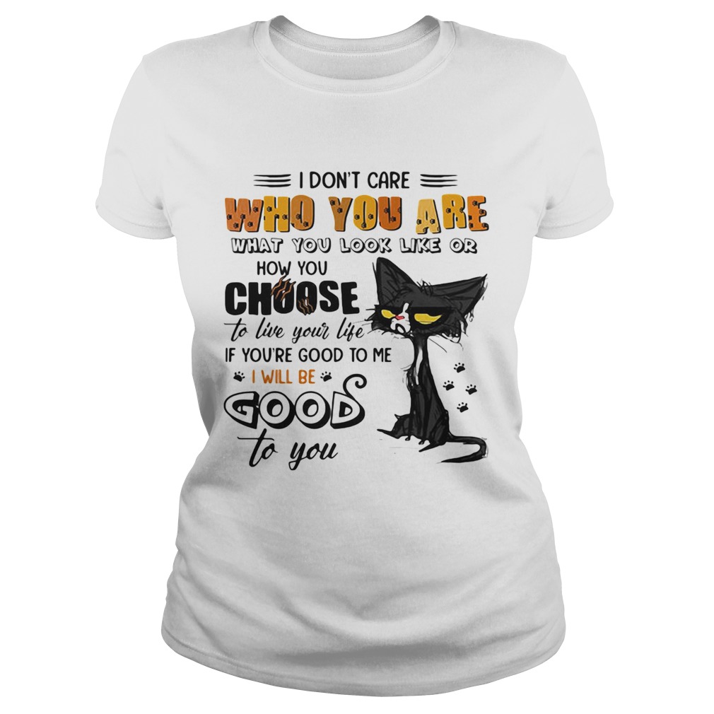 Meme cat i dont care who you are what you look like or how you choose Classic Ladies