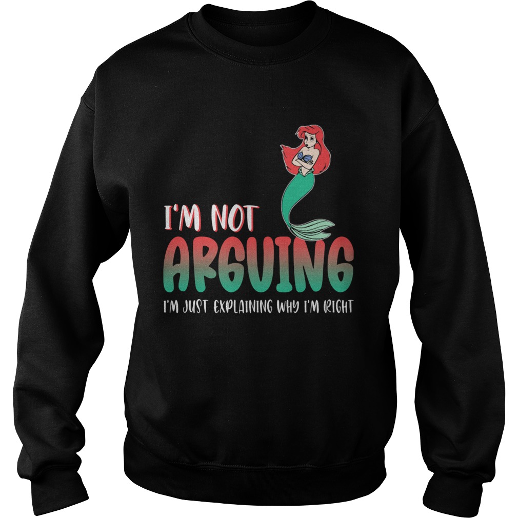 Mermaid im not arguing im just explaining why im right Sweatshirt