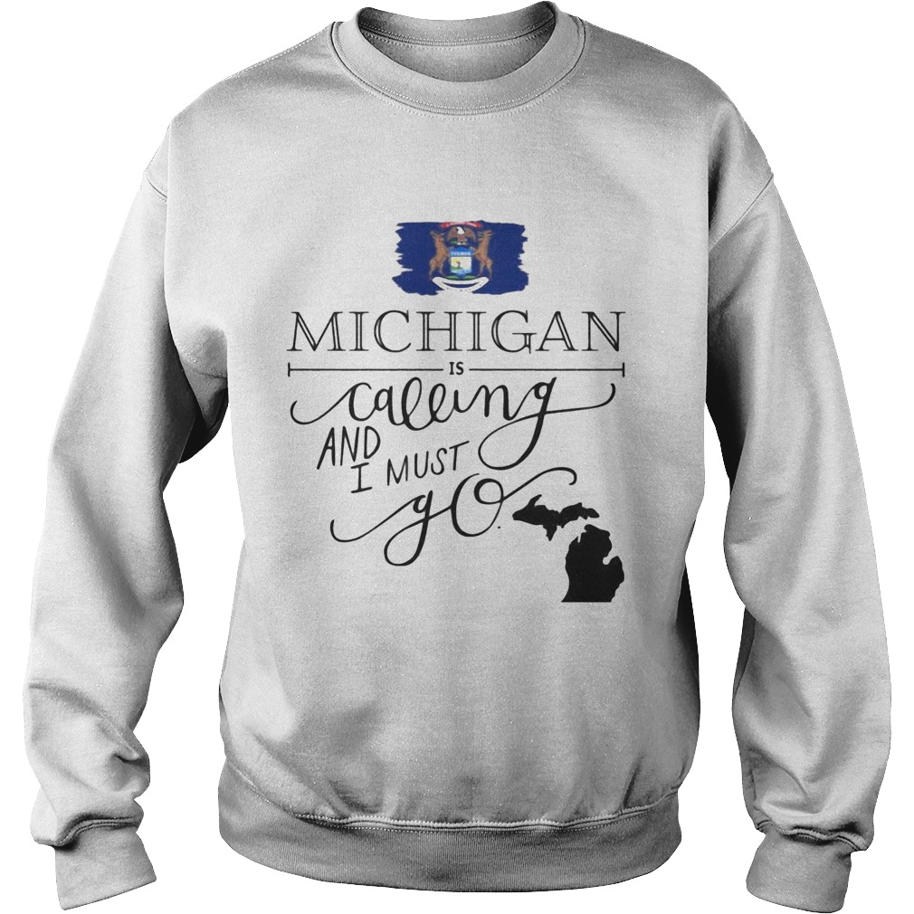 Michigan is calling and i must go Sweatshirt
