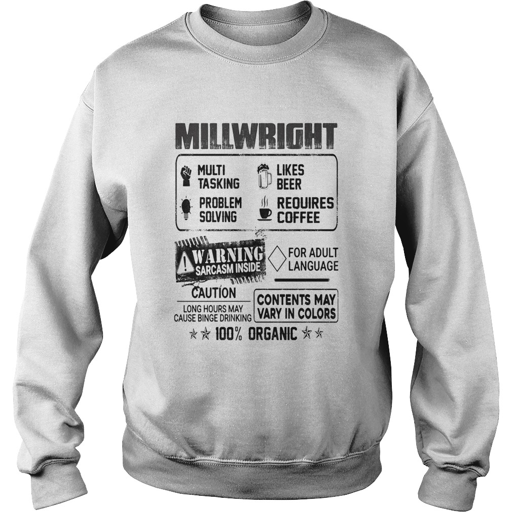 Millwright warning sarcasm inside caution contents may vary in color 100 percent organic Sweatshirt