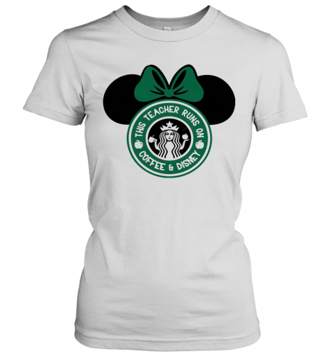 Minnie Mouse Starbucks This Teacher Runs On Coffee And Disney T-Shirt Classic Women's T-shirt