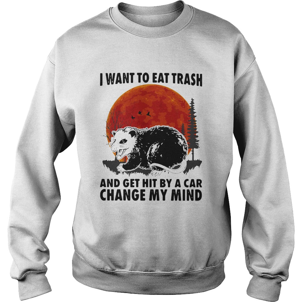 Moon blood I want to eat trash and get hit by a car change my mind Sweatshirt