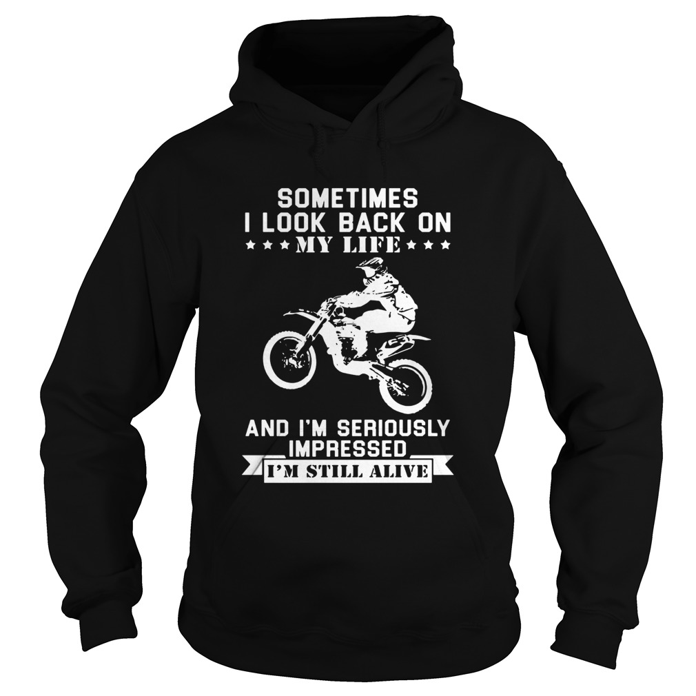 Motocross sometimes I look back on my life and im seriously impressed im still alive Hoodie