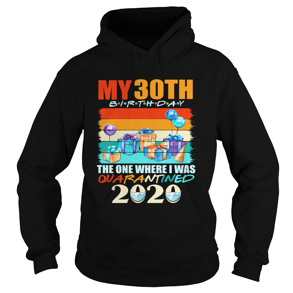 My 30th Birthday The One Where I Was Quarantined 2020 Hoodie
