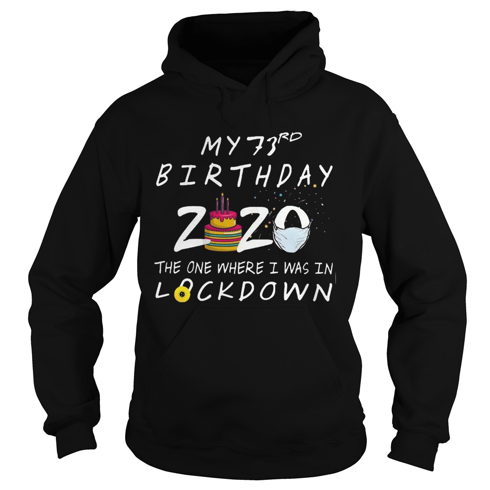 My 73rd Birthday 2020 The One Where I Was In Lockdown Hoodie