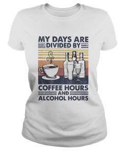 My Days Are Divided By Coffee Hours And Alcohol Hours Vintage Retro  Classic Ladies