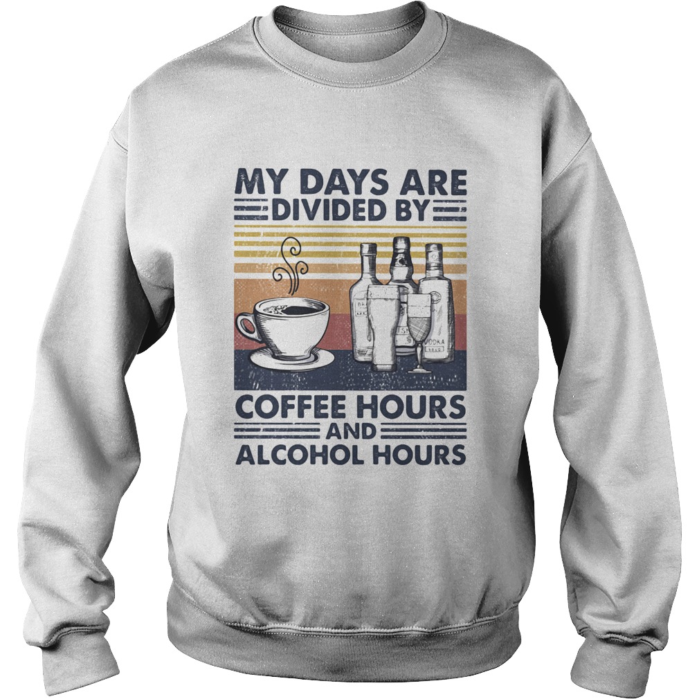 My Days Are Divided By Coffee Hours And Alcohol Hours Vintage Retro Sweatshirt