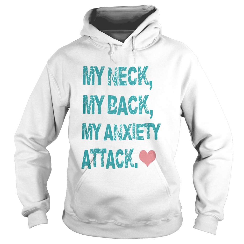 My Neck My Back My Anxiety Attack Hoodie