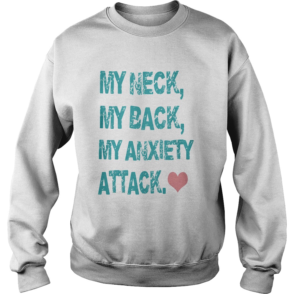 My Neck My Back My Anxiety Attack Sweatshirt