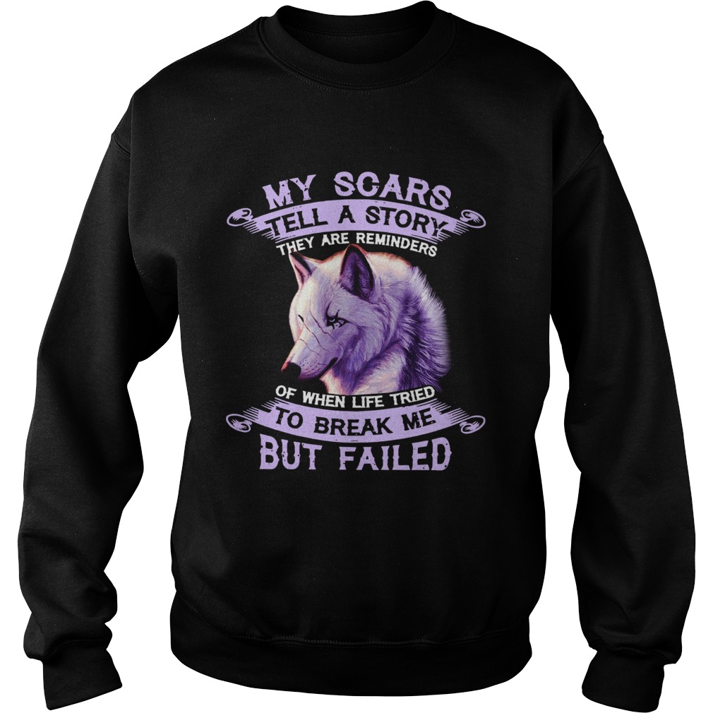 My Scars Tell A Story To Break Me But Failed Sweatshirt