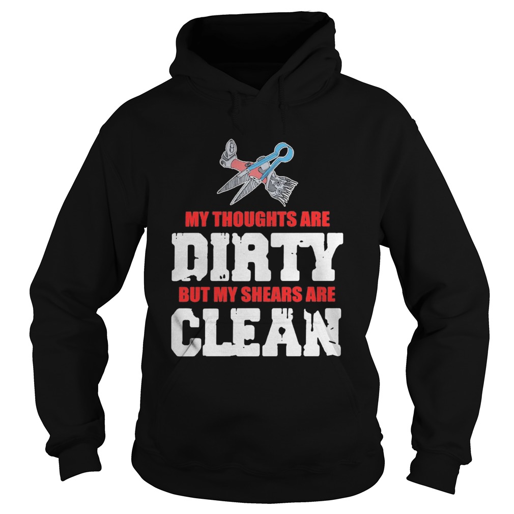 My Thoughts Are Dirty But My Shears Are Clean Hoodie