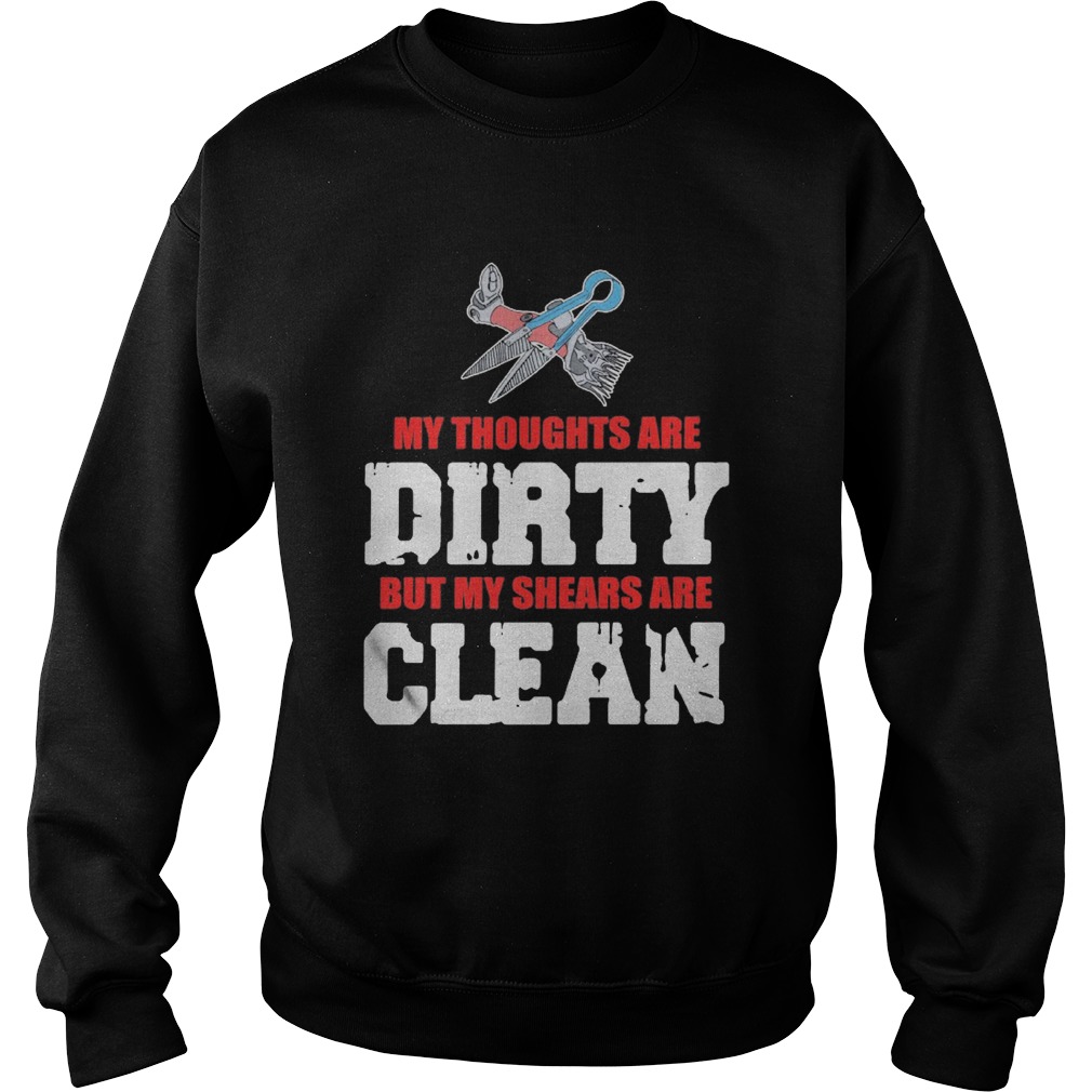 My Thoughts Are Dirty But My Shears Are Clean Sweatshirt