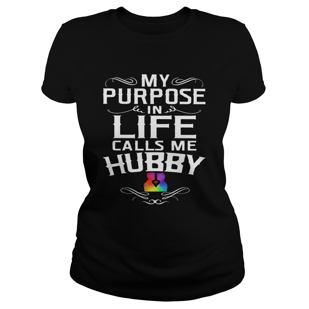 My purpose in life calls me hubby lgbt Classic Ladies