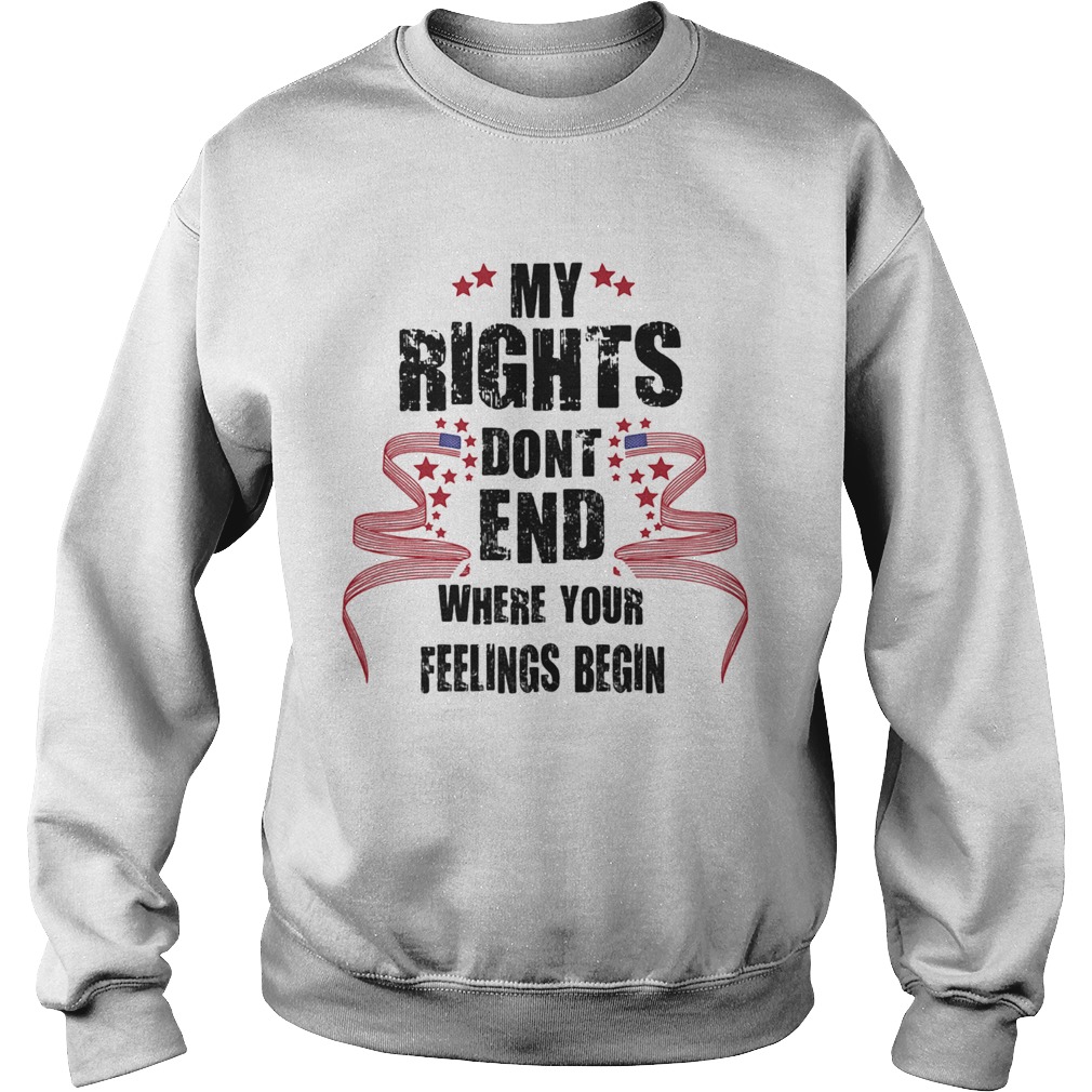 My rights dont end where your feelings begin stars Sweatshirt