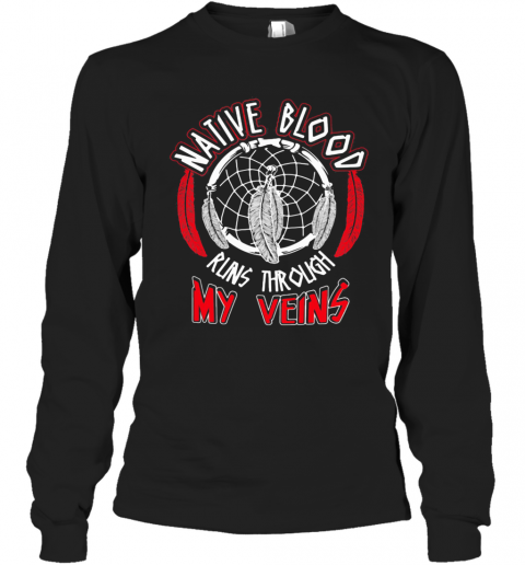 Native Blood Runs Through My Veins T-Shirt Long Sleeved T-shirt 