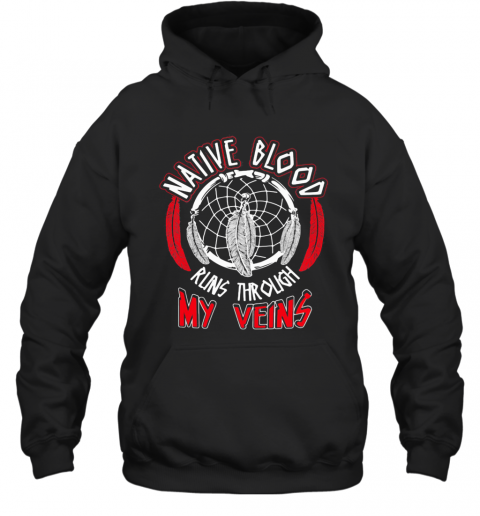 Native Blood Runs Through My Veins T-Shirt Unisex Hoodie