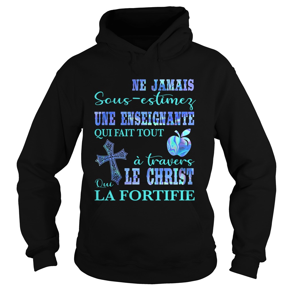 Ne jamais sousestimer une enseignante qui fait tout a travers qui le christ la fortifie Hoodie