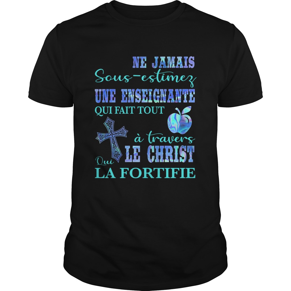 Ne jamais sousestimer une enseignante qui fait tout a travers qui le christ la fortifie Unisex