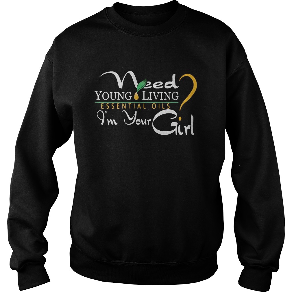 Need young living essential oils im your girl Sweatshirt
