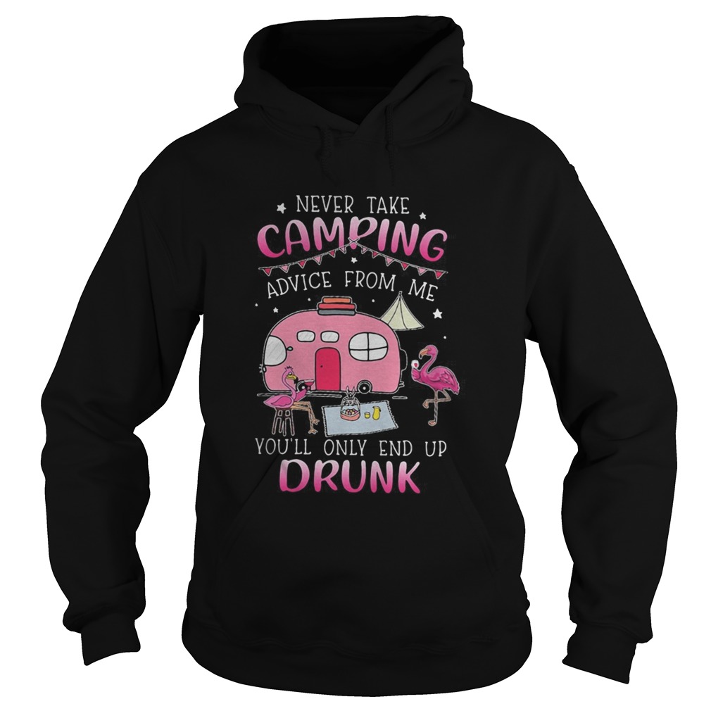 Never take camping advice from me youl only end up drunk flamingo Hoodie