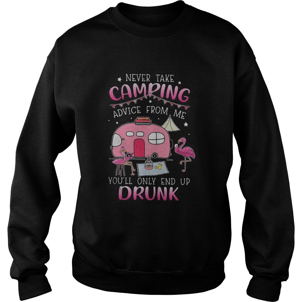 Never take camping advice from me youl only end up drunk flamingo Sweatshirt