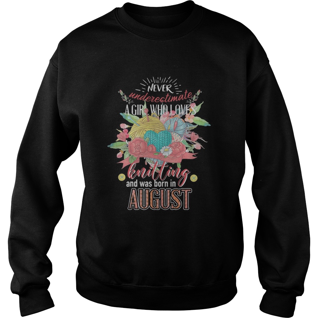 Never underestimate a girl who loves knitting and was born August Sweatshirt