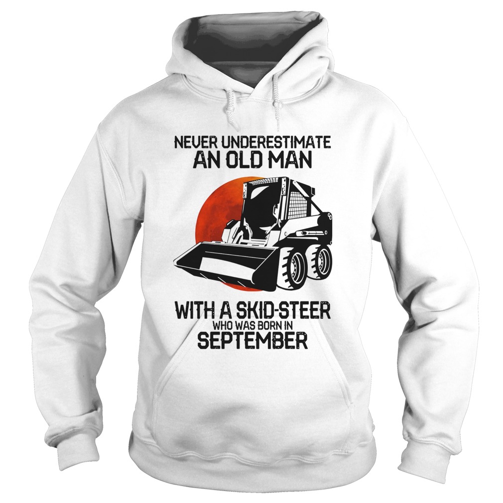 Never underestimate an old man with a skidsteer who was born in september Hoodie