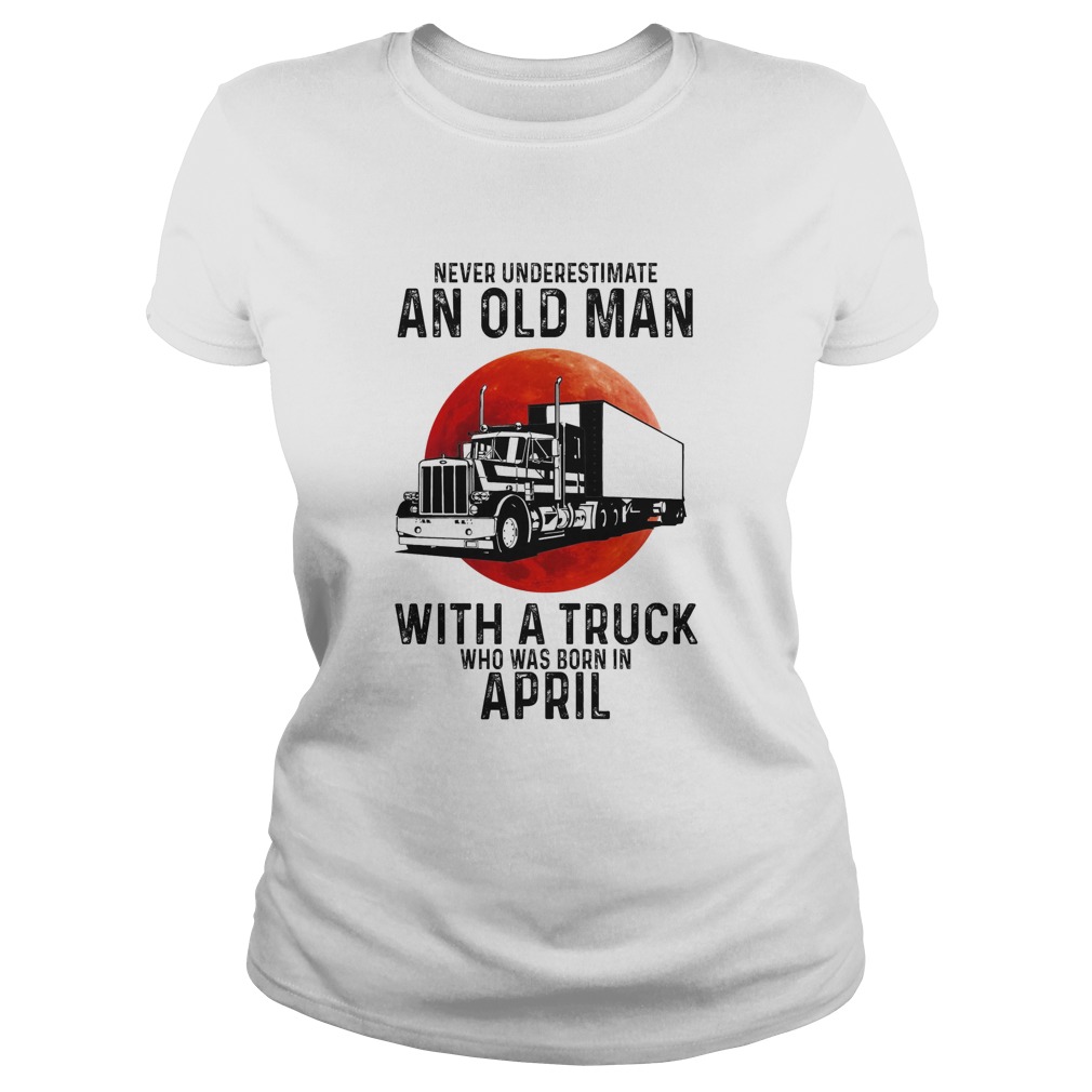 Never underestimate an old man with a trunk who was born in april moon blood Classic Ladies