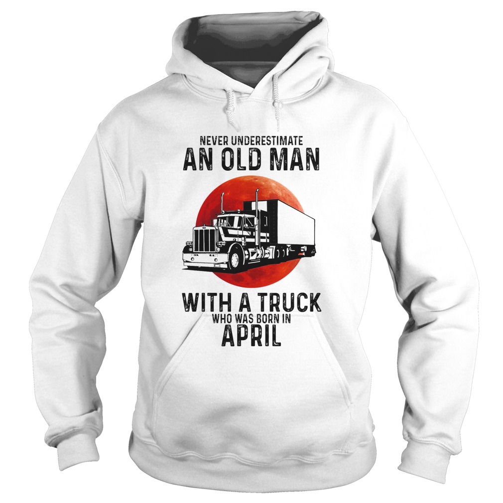 Never underestimate an old man with a trunk who was born in april moon blood Hoodie