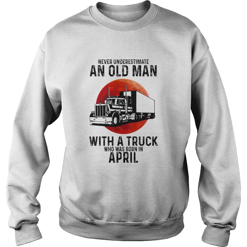Never underestimate an old man with a trunk who was born in april moon blood Sweatshirt