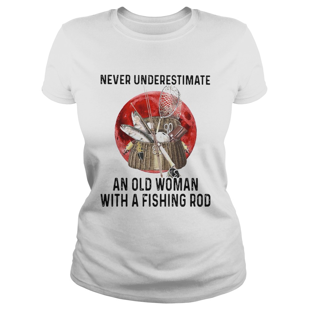 Never underestimate an old woman with a fishing rod sunset Classic Ladies