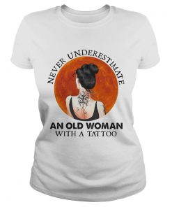 Never underestimate an old woman with a tattoo moon blood  Classic Ladies
