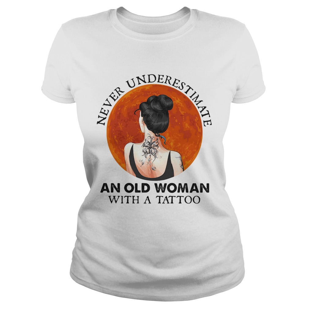 Never underestimate an old woman with a tattoo moon blood Classic Ladies