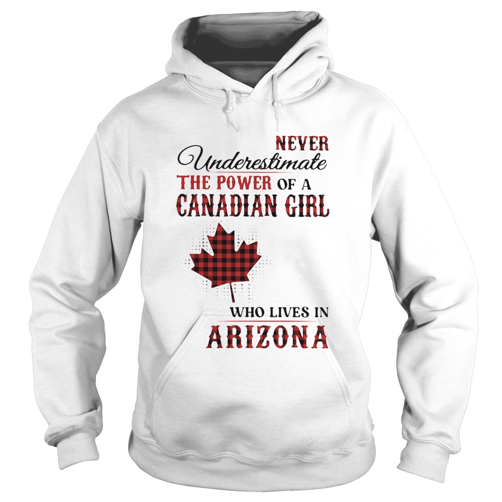 Never underestimate the power of a canadian girl who lives in arizona Hoodie