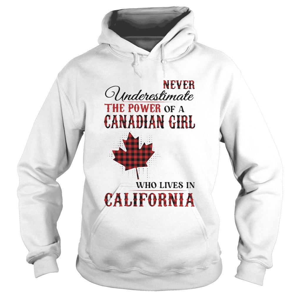 Never underestimate the power of a canadian girl who lives in california Hoodie