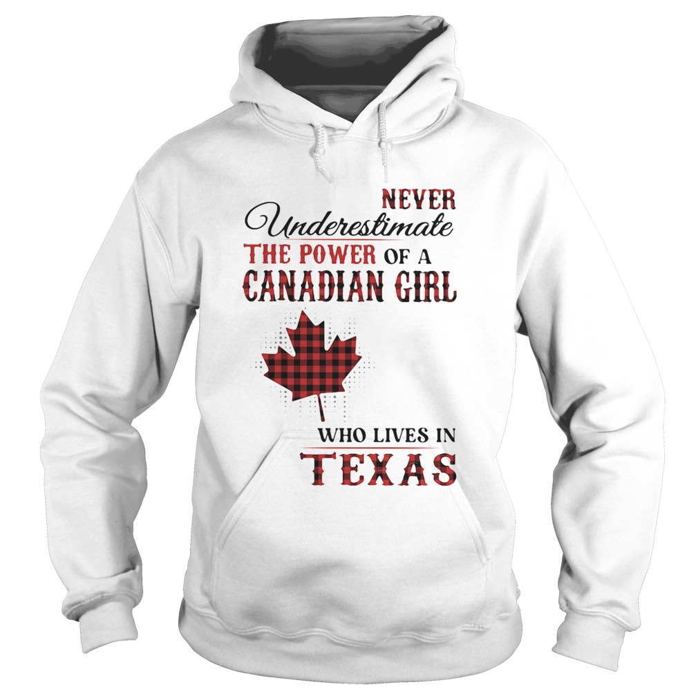 Never underestimate the power of a canadian girl who lives in texas Hoodie