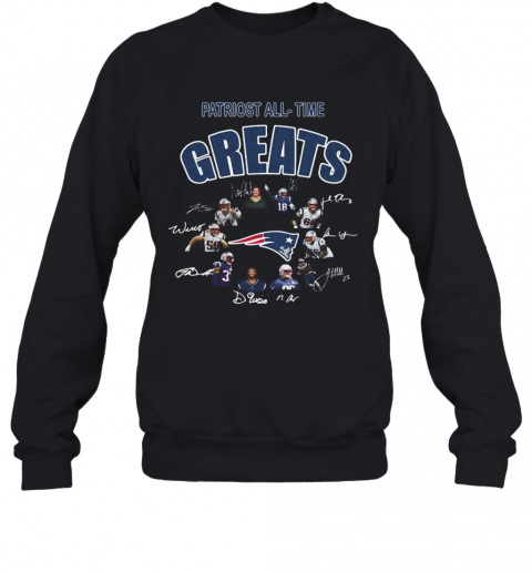 New England Patriots All Time Greats Signatures T-Shirt Unisex Sweatshirt