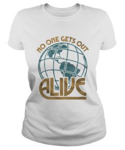 No One Gets Out Alive Earth American  Classic Ladies