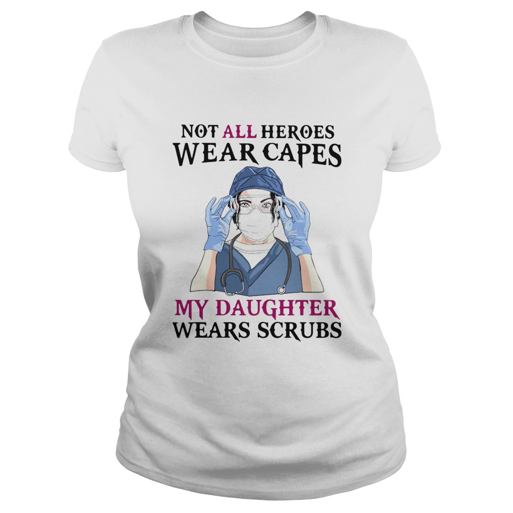 No all heroes wear capes my daughter wears scrubs nurse mask Classic Ladies