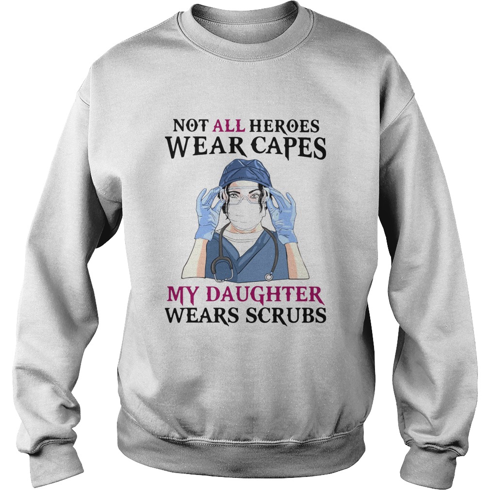 No all heroes wear capes my daughter wears scrubs nurse mask Sweatshirt