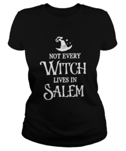 Not Every Witch Lives In Salem  Classic Ladies