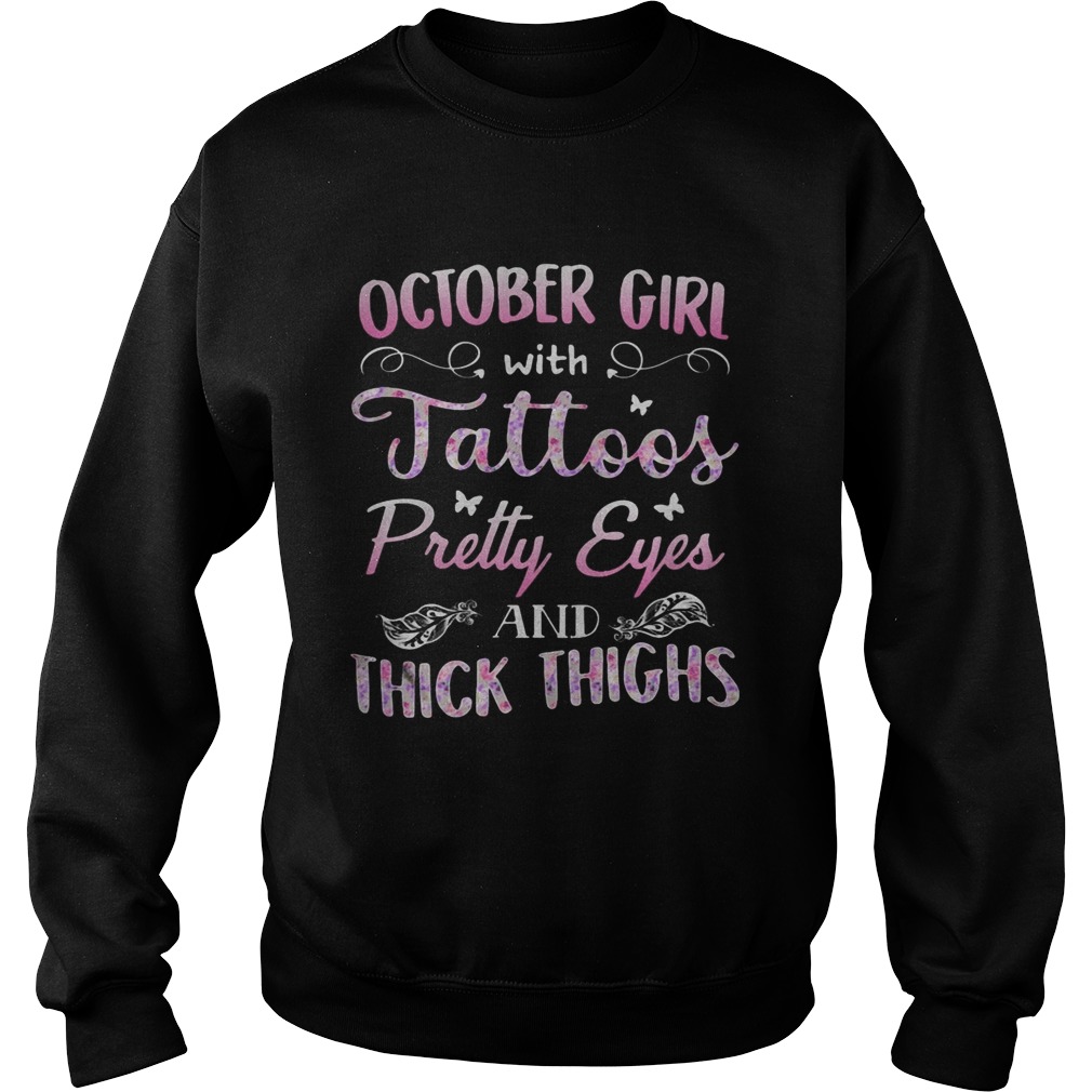 October girl tatoos pretty eyes and thick thighs butterfly Sweatshirt