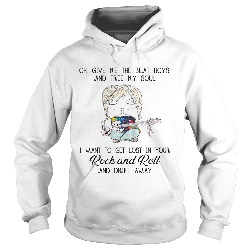 Oh Give Me The Beat Boys And Free My Soul I Want To Get Lost In Your Rock And Roll And Drift Away G Hoodie