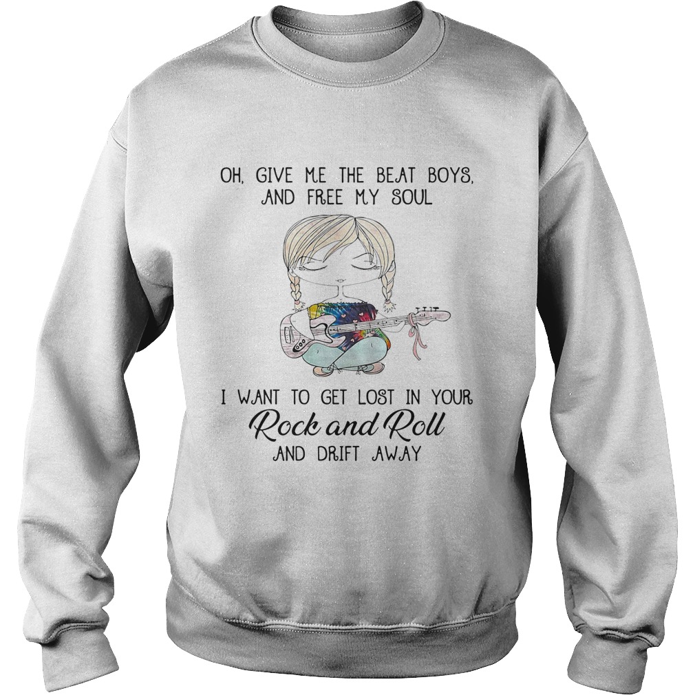 Oh Give Me The Beat Boys And Free My Soul I Want To Get Lost In Your Rock And Roll And Drift Away G Sweatshirt
