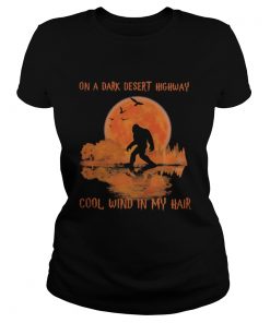 On a dark desert highway cool wind in my hair bigfoot sunset  Classic Ladies