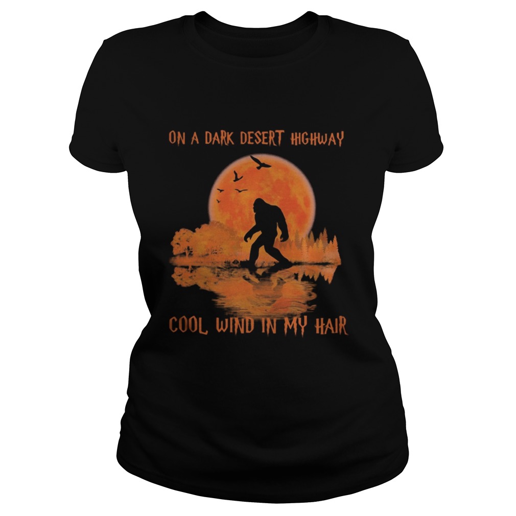 On a dark desert highway cool wind in my hair bigfoot sunset Classic Ladies