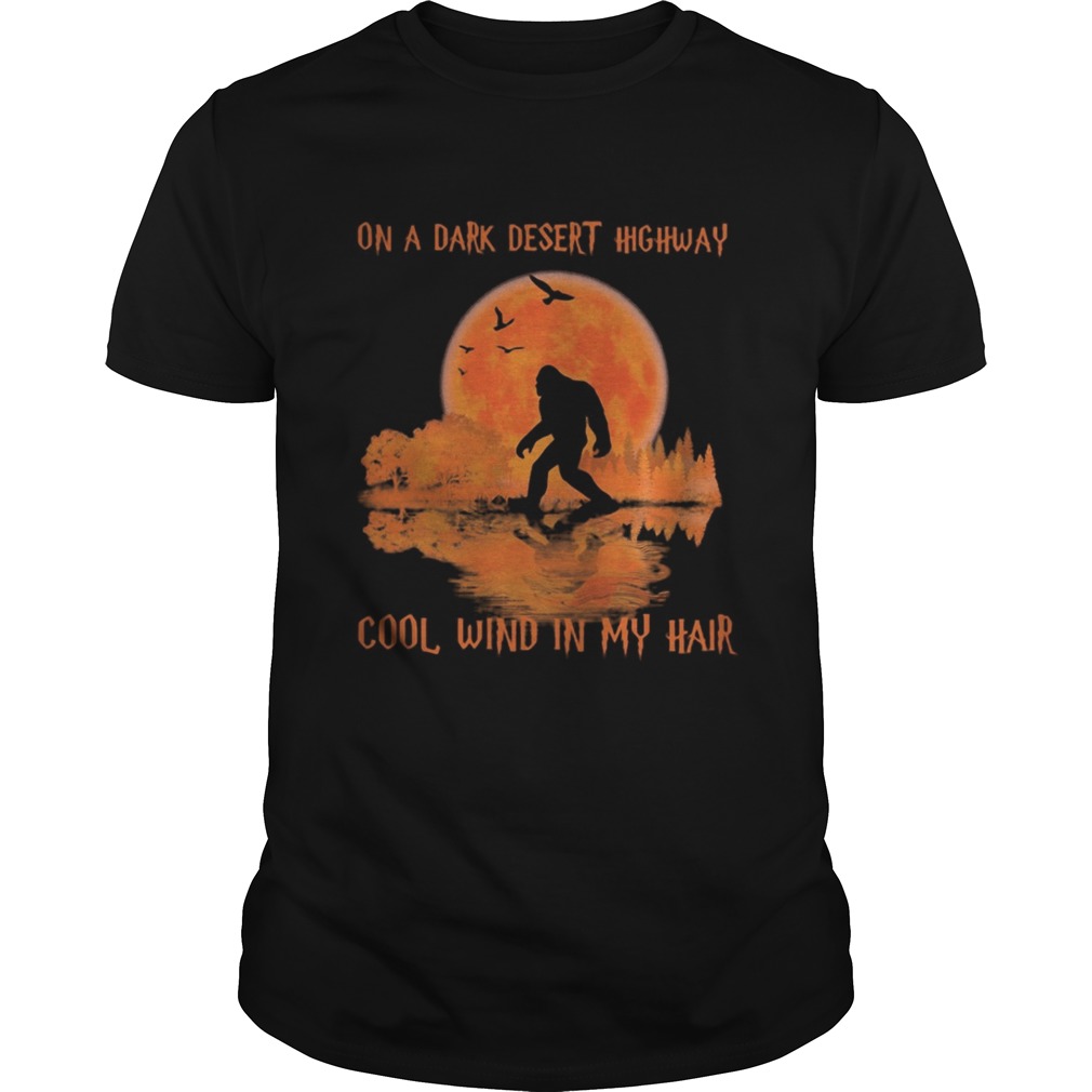 On a dark desert highway cool wind in my hair bigfoot sunset shirt