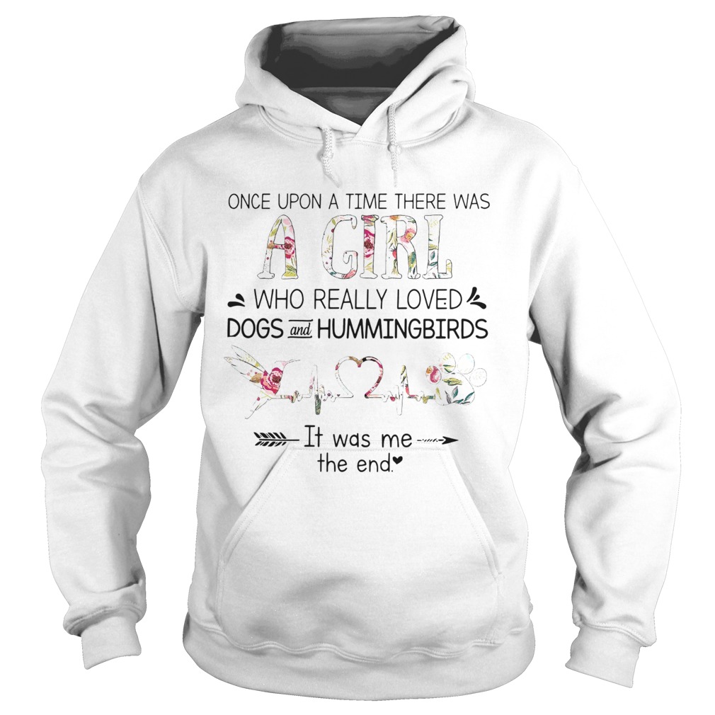 Once Upon A Time Ther Was A Girl Who Really Loved Dogs And Hummingbirds Hoodie