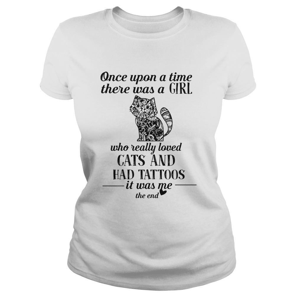 Once Upon A Time There Was A Girl Who Really Loved Cats And Had Tattoos It Was Me The End Classic Ladies